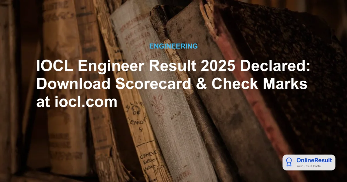 IOCL Engineer Result 2025 Out: Check Your Grade A Selection Status Now