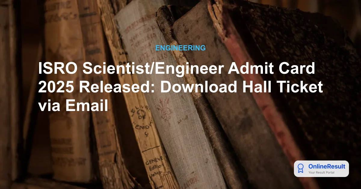 ISRO ICRB Scientist/Engineer Admit Card 2025 Released - Check Exam Date & Download Guide