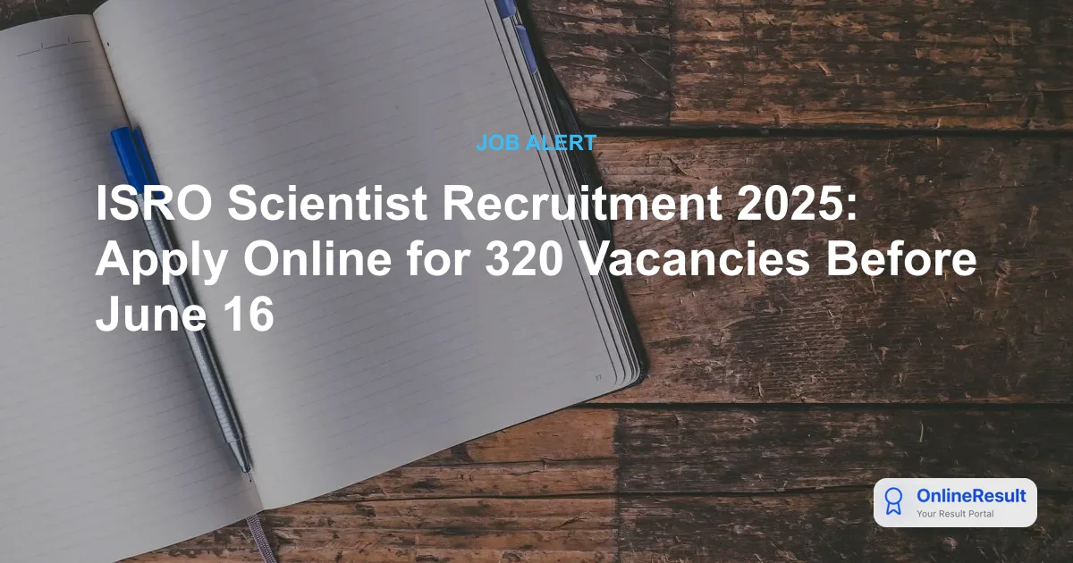 ISRO Scientist/Engineer 2025: Apply Online for 320 Vacancies