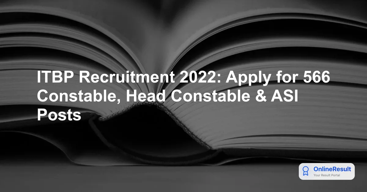 ITBP Recruitment 2022-23: Apply for 566 Head Constable, Constable & ASI Posts