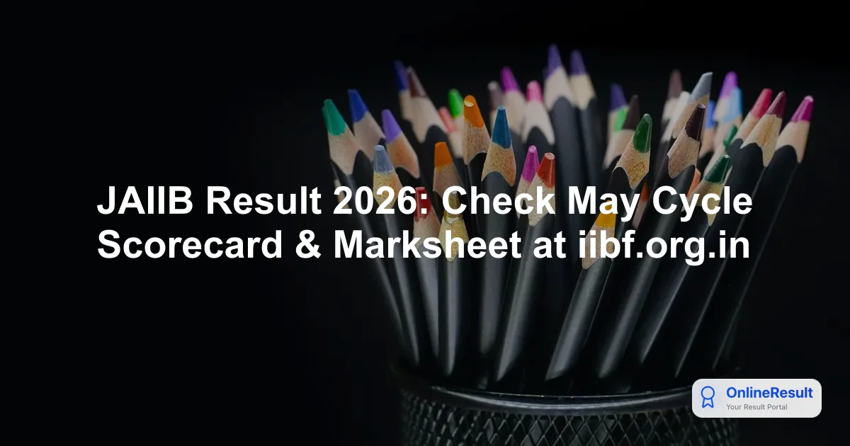 JAIIB May 2026 Result Released by IIBF: Check Scores Online & Download Scorecard