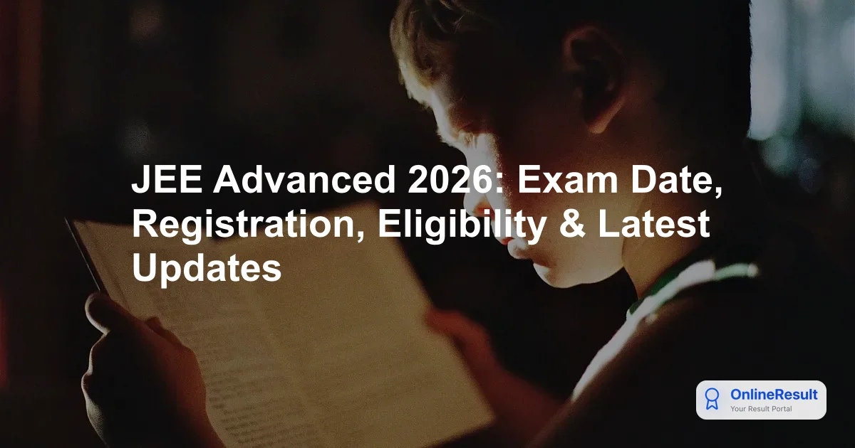 JEE Advanced 2026: Complete Overview, Dates, Eligibility & Syllabus