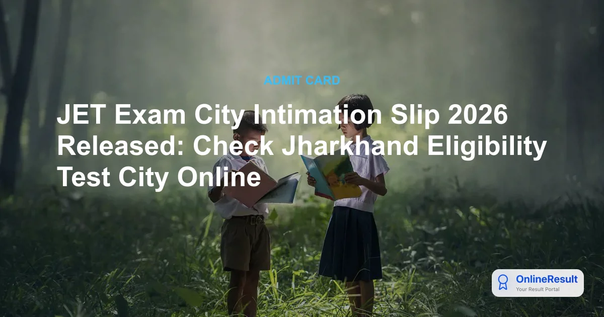 JPSC JET 2026 Exam City Intimation Slip Released: How to Check Your Center