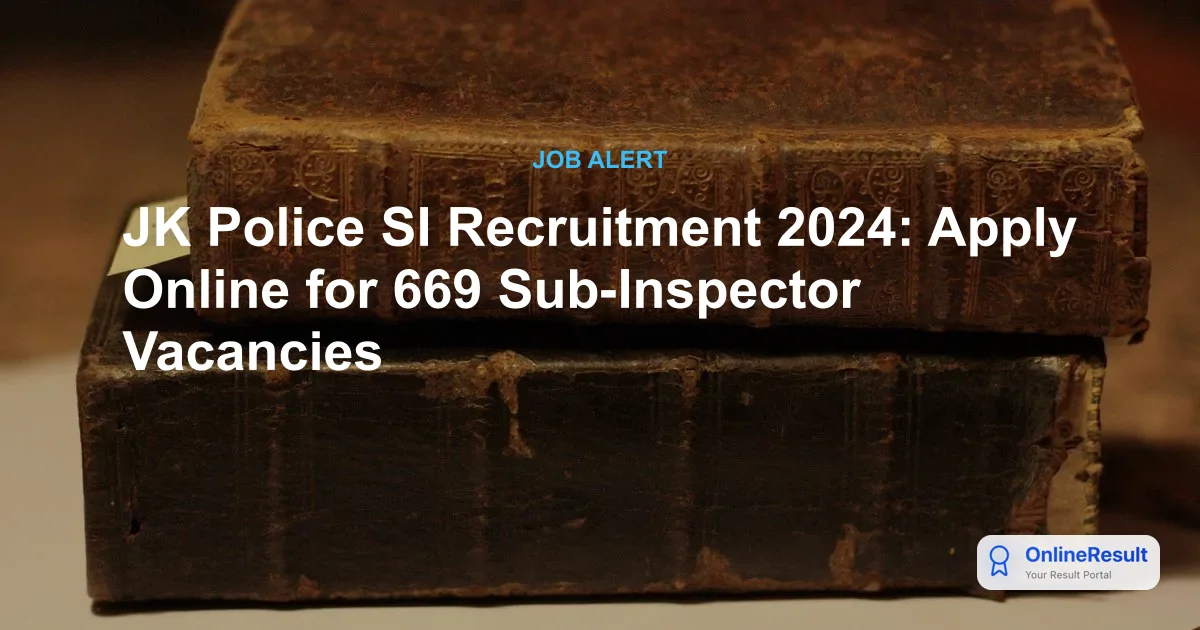 JK Police SI Recruitment 2024: Apply Online for 669 Sub-Inspector Vacancies at jkssb.nic.in