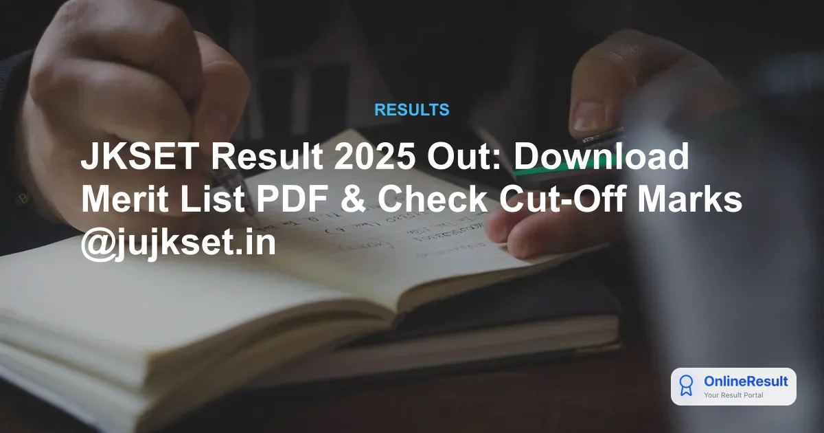 JKSET 2025 Results Declared: Download Merit List & Cut-Off Marks PDF