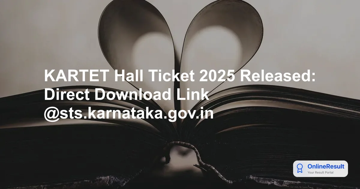 KARTET Hall Ticket 2025 Released: Download Karnataka TET Admit Card at schooleducation.kar.nic.in