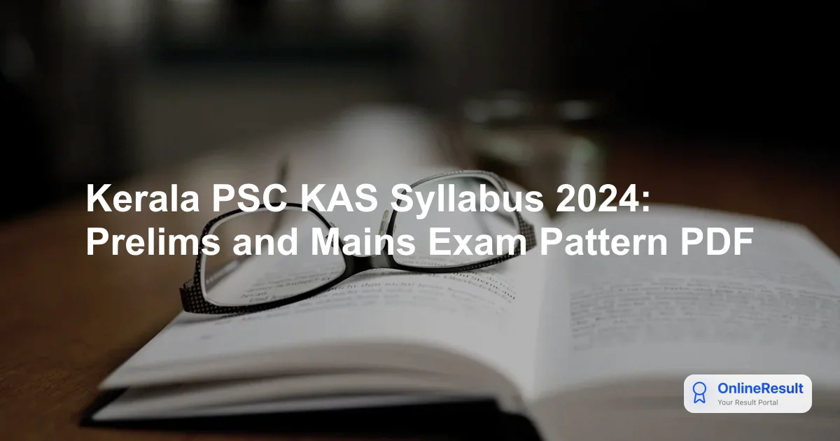 Kerala Administrative Service (KAS) Syllabus & Exam Pattern 2024