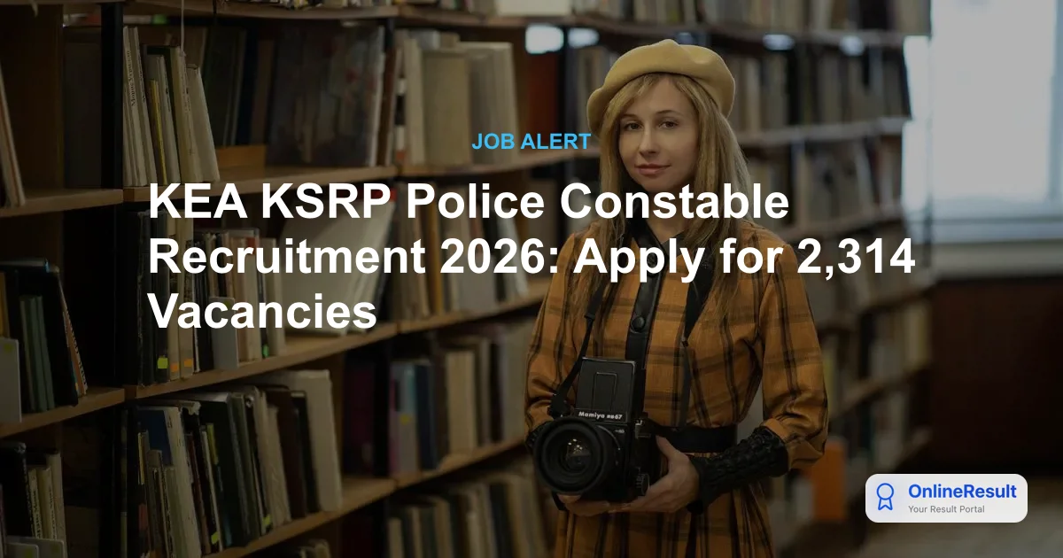 KEA KSRP Police Constable Recruitment 2026: Apply for 2,314 Vacancies Now!
