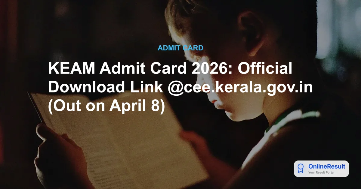 KEAM Admit Card 2026: Official Release Date, Exam Schedule & Download Guide