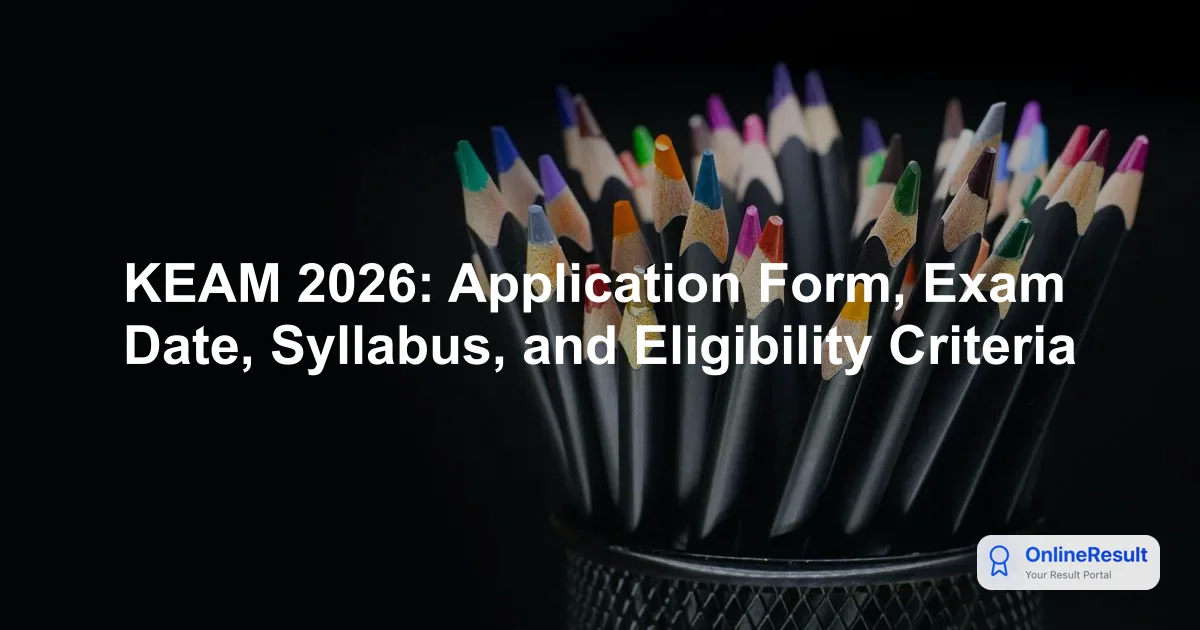 KEAM 2026: Complete Guide to Application, Exam Pattern, and Registration