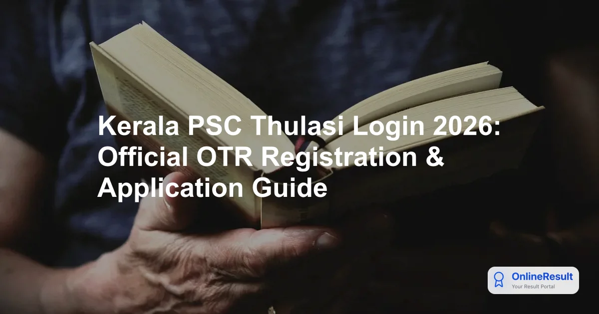 Kerala PSC Thulasi Portal Guide 2026: OTR, Login & Updates