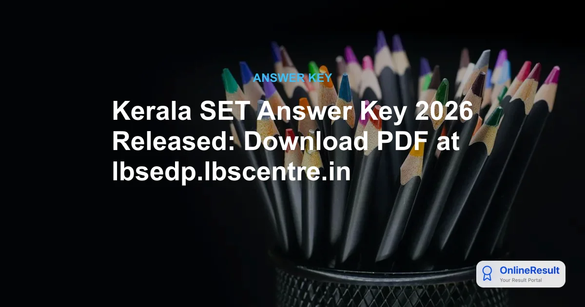 Kerala SET Answer Key 2026: Download Links, Marking Scheme & Objection Process