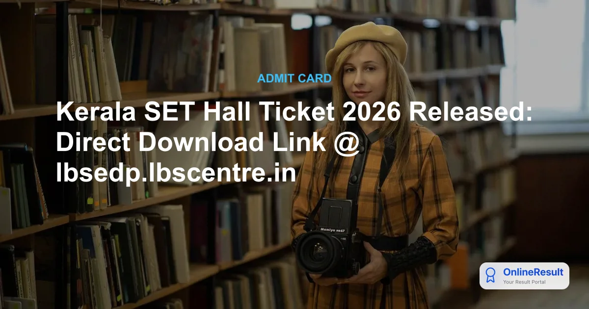 Kerala SET Hall Ticket 2026 Released: Direct Link & Exam Schedule
