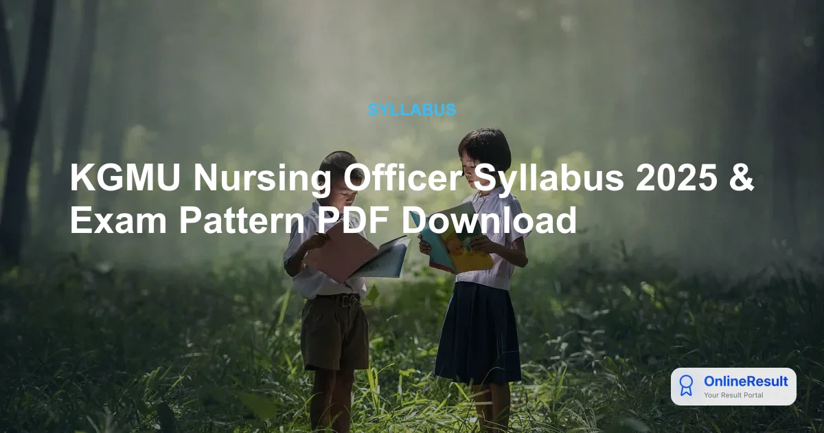 KGMU Nursing Officer Recruitment 2025: Syllabus, Exam Pattern, and Preparation Guide