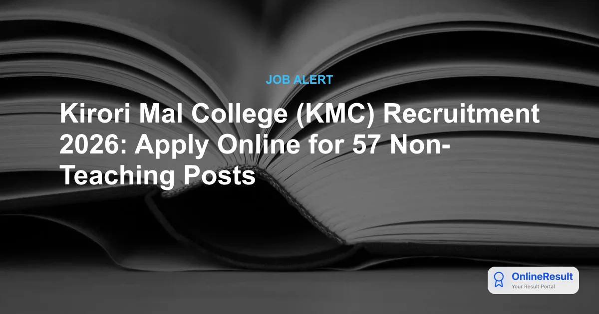 Kirori Mal College Non-Teaching Recruitment 2026: Apply for 57 Posts