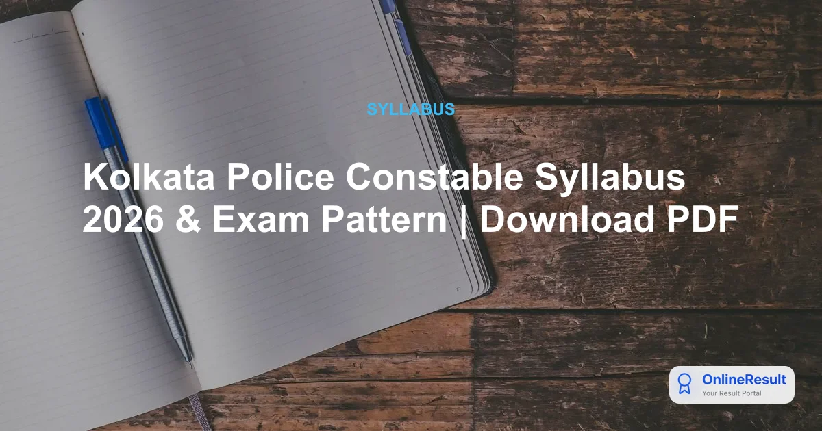 Kolkata Police Constable Exam 2026: Official Syllabus, Pattern, and Selection Process Guide