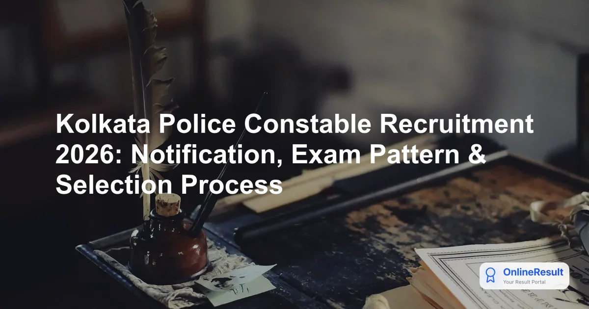 Kolkata Police Constable Recruitment 2026: Official Notification, Eligibility, and Exam Pattern
