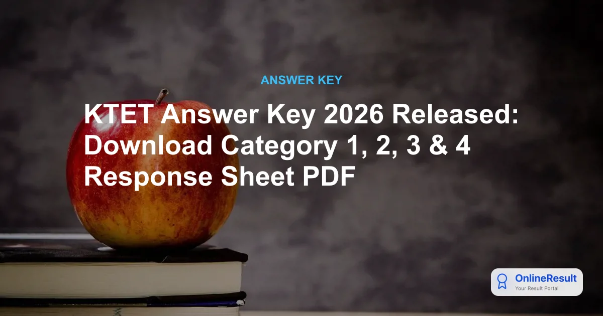 KTET Answer Key 2026: Official Download for Categories 1-4 & Objection Process