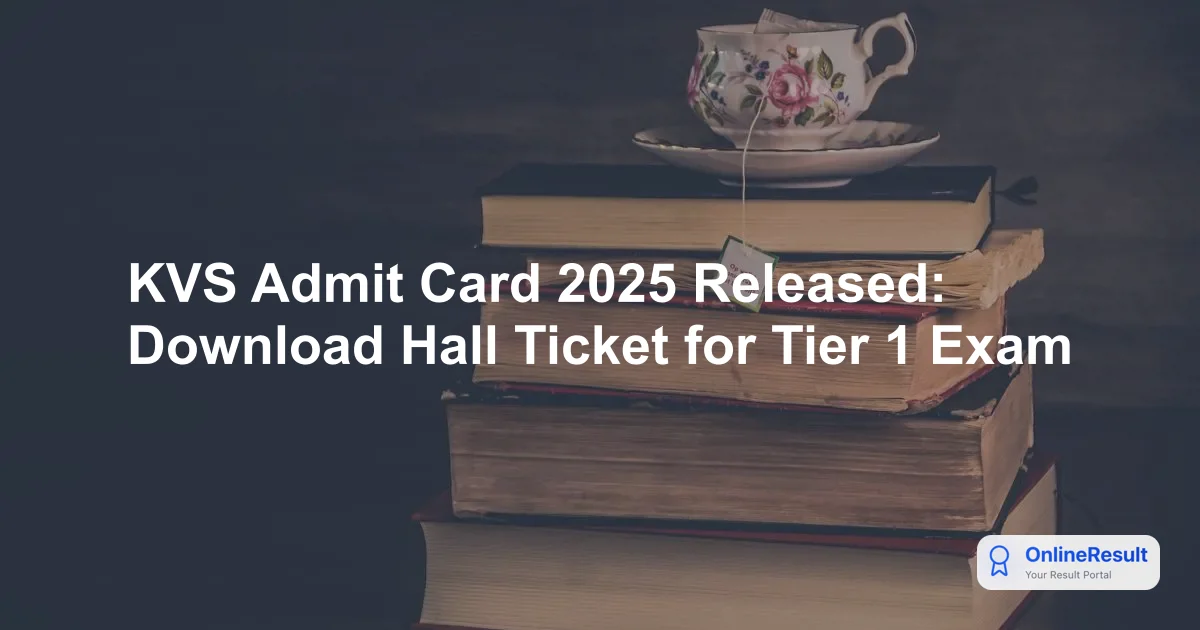 KVS Admit Card 2025 Released: Download Hall Ticket for Teaching & Non-Teaching Posts