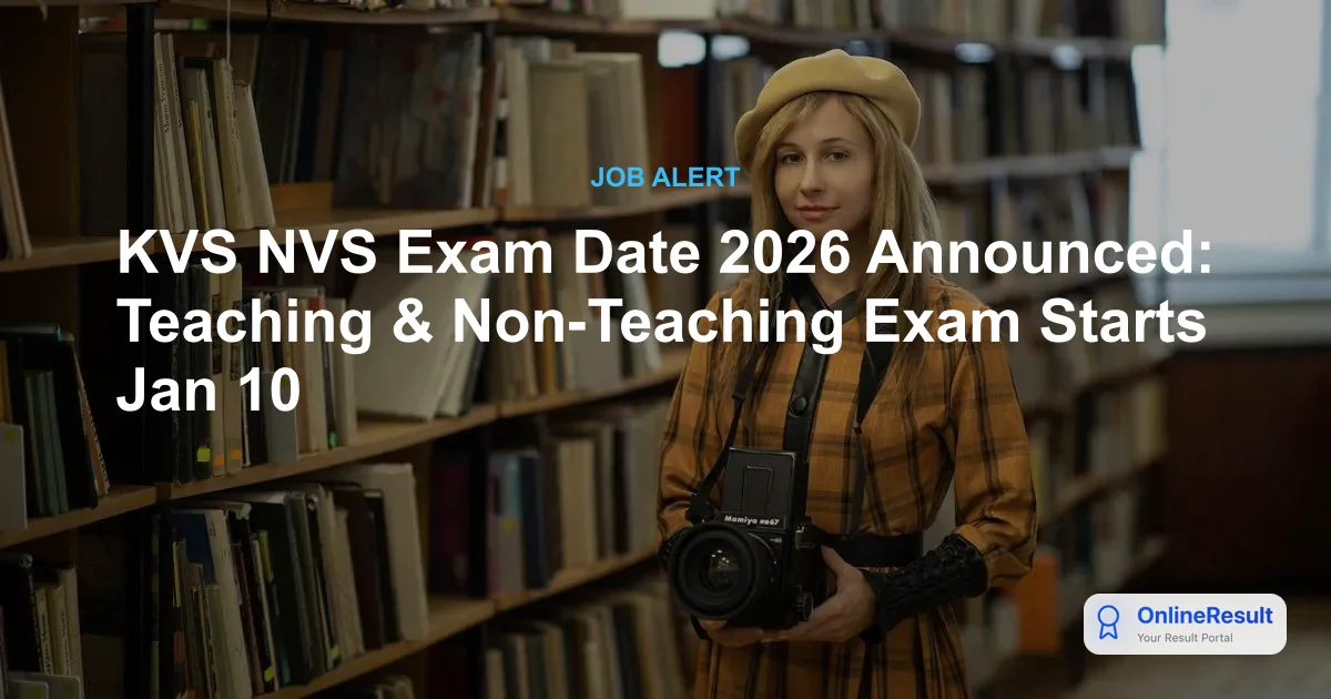 KVS & NVS Recruitment 2026: Official Exam Schedule, Vacancies, and Application Guide