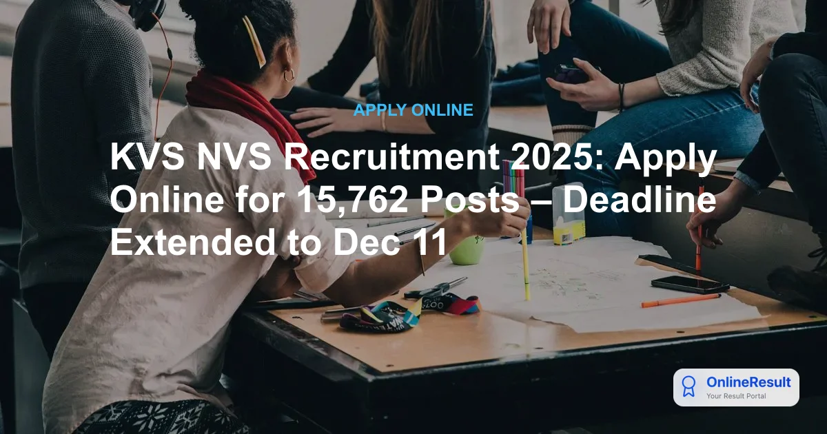 KVS NVS Recruitment 2025: Application Deadline Extended – Apply Now for 15,762 Vacancies