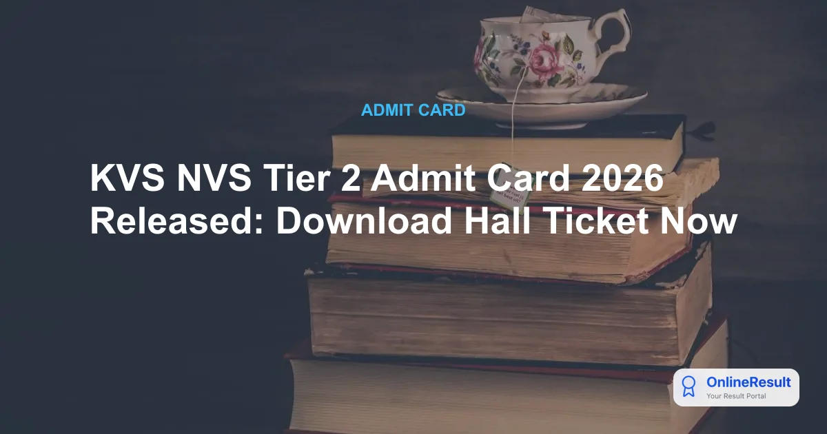 KVS NVS Tier 2 Admit Card 2026 Released: Exam Dates & Download Guide