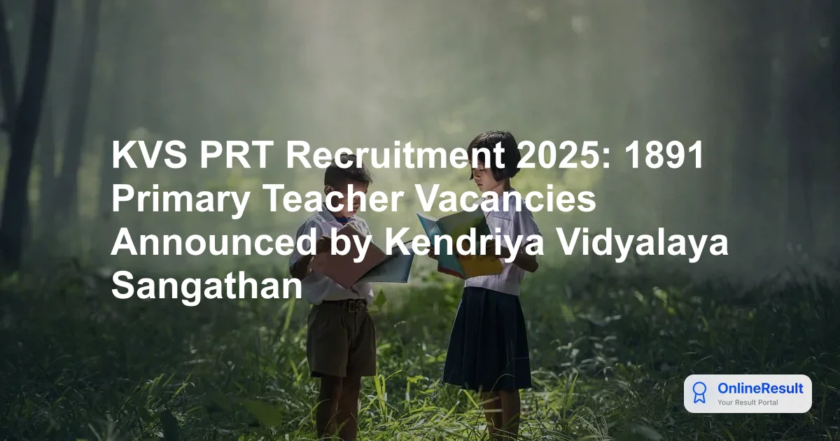 KVS Recruitment 2025: Guide for Primary Teacher (PRT) Vacancies & Eligibility