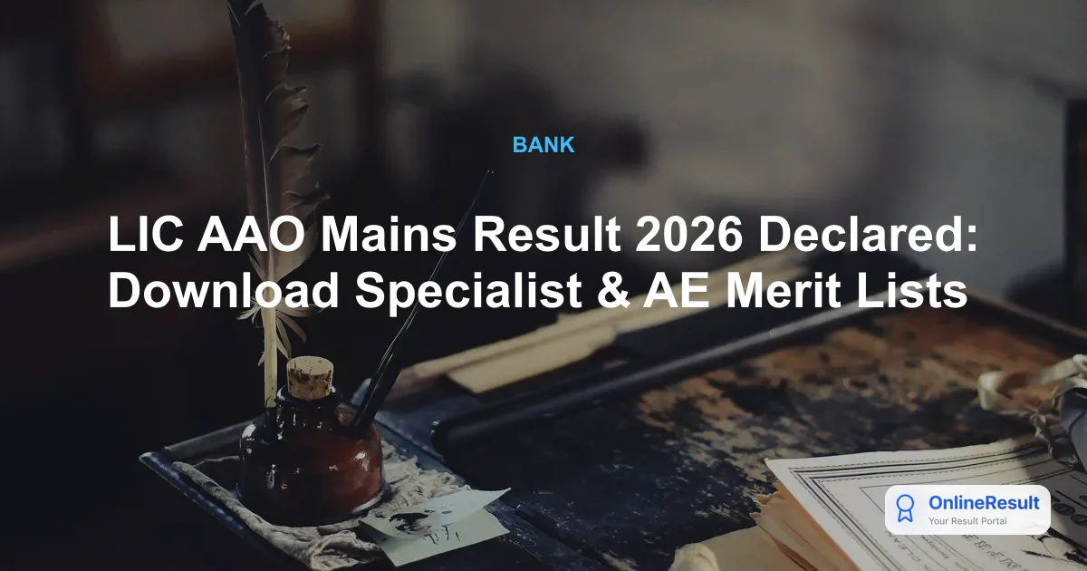 LIC AAO Specialist & AE Mains Result 2026 Declared: Check Merit List