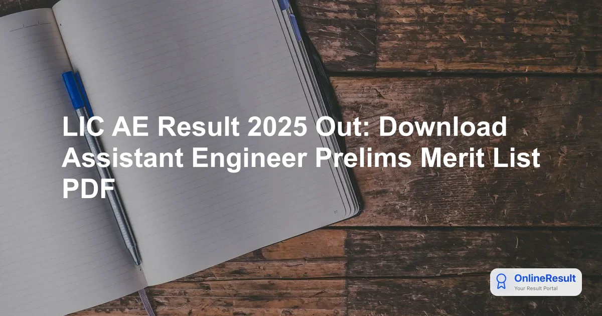 LIC AE Prelims Result 2025 Announced: Check Mains Exam Date & Direct PDF Links