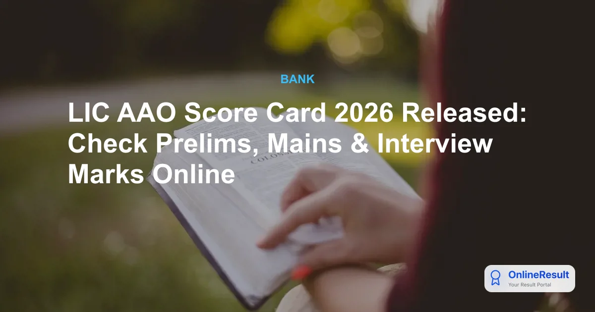 LIC AAO Score Card 2026 Released: Check Your Prelims, Mains & Interview Results Now