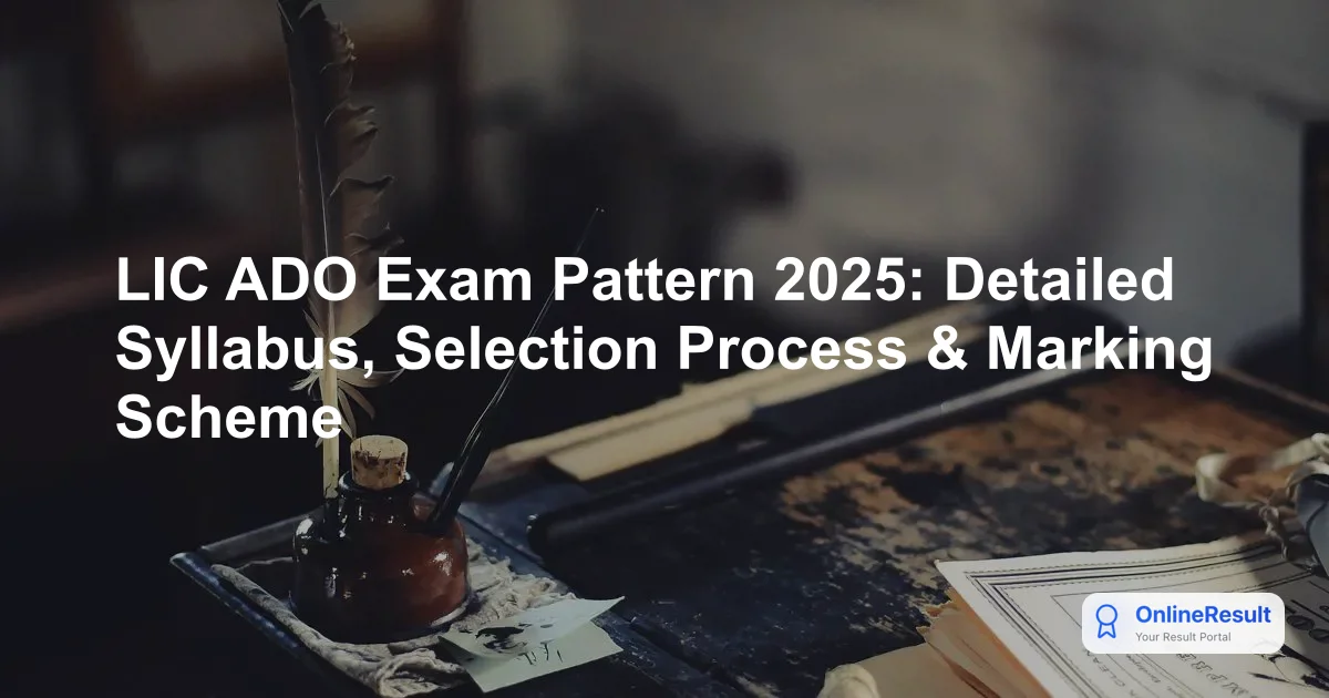 LIC ADO Exam Pattern 2026: Selection Process, Marking Scheme & Structures