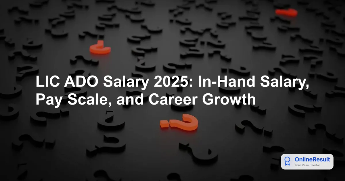 LIC ADO Salary Structure 2026: Pay Scale, Allowances & Career Growth
