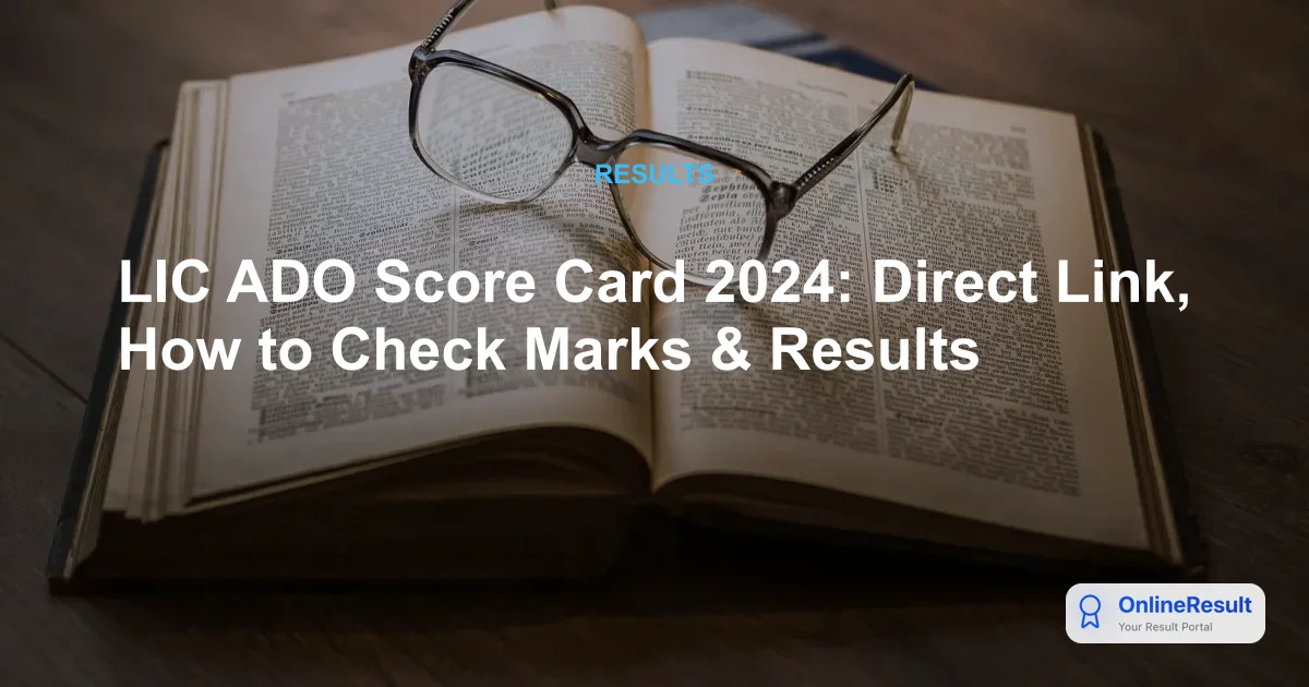 LIC ADO Scorecard 2024: Download Marks for Prelims, Mains, and Interview