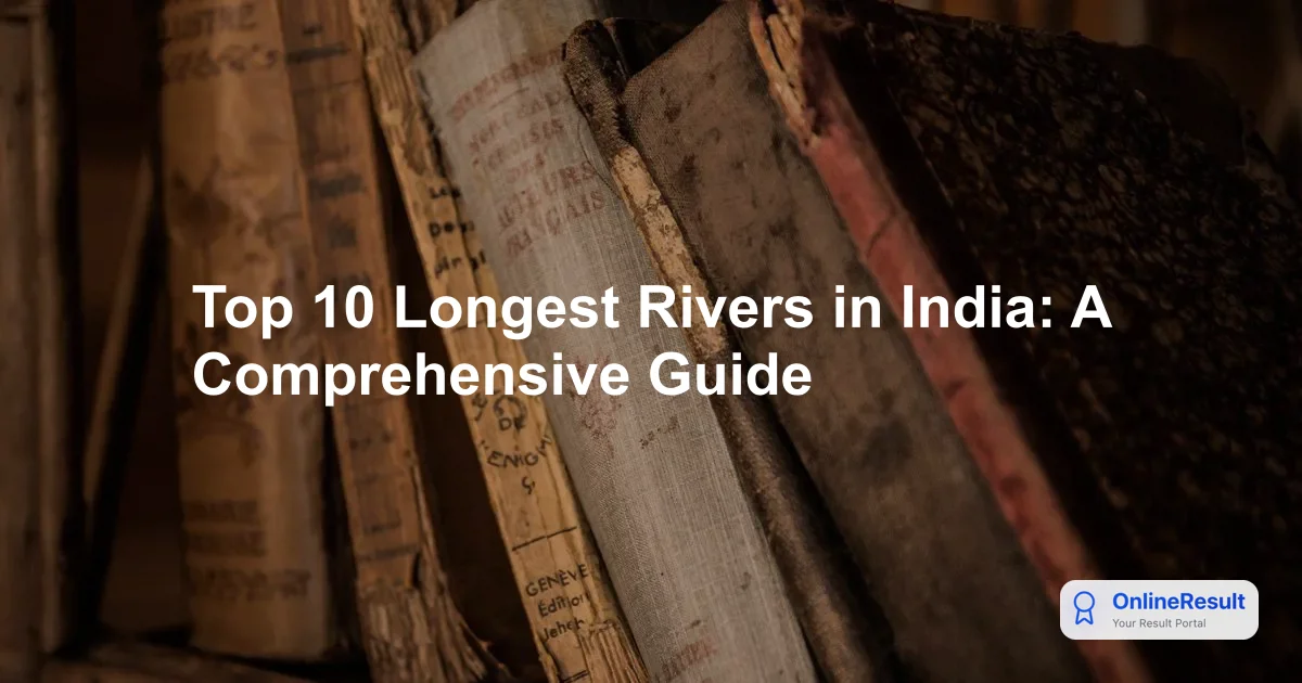 Top 10 Longest Rivers in India: A Comprehensive Geographical Guide