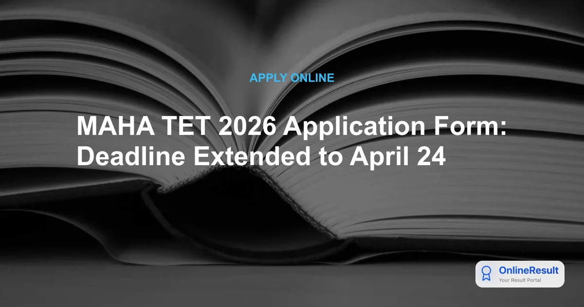 MAHA TET 2026 Registration Deadline Extended to 24th April | Apply Online
