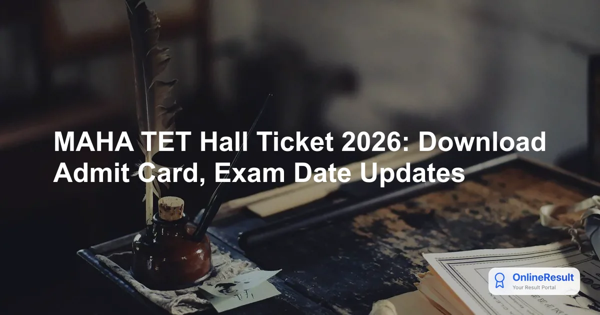 MAHA TET 2026: Exam Date, Hall Ticket Download, and Exam Pattern Guide
