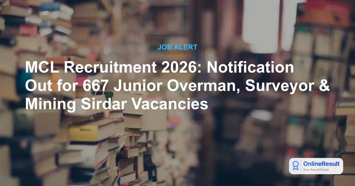 MCL Recruitment 2026: Apply Online for 667 Junior Overman, Mining Sirdar & Other Posts