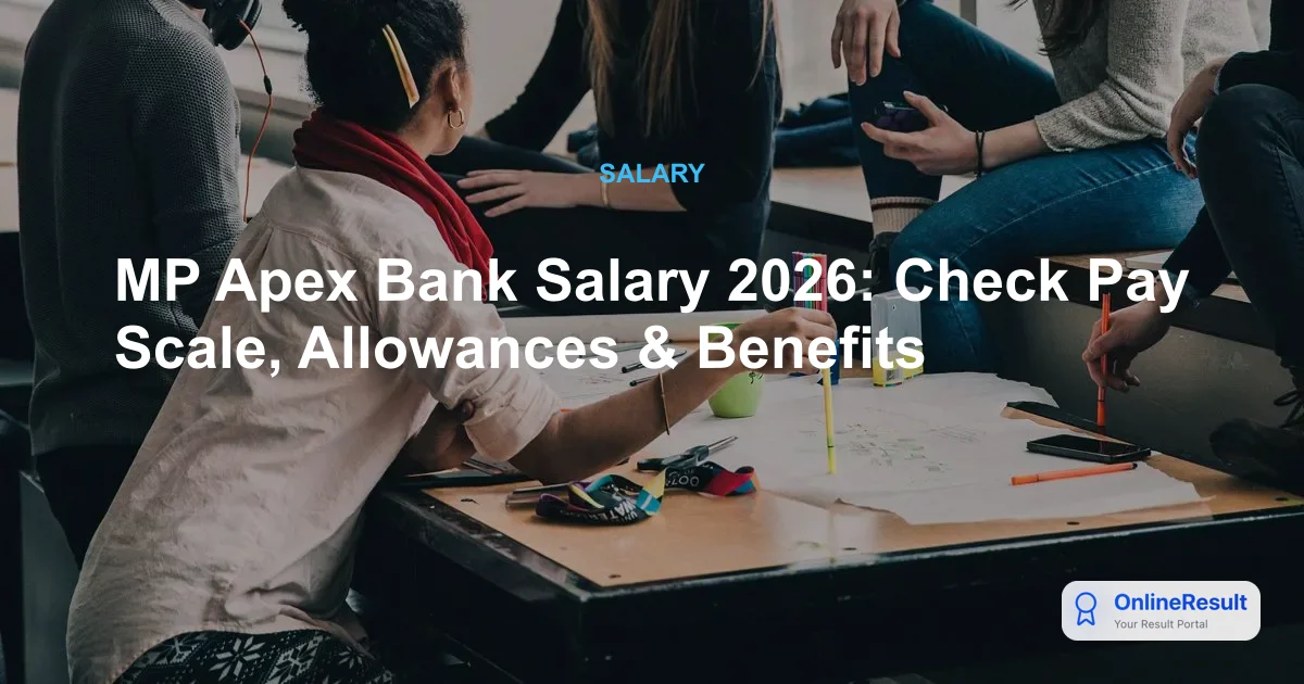 MP Apex Bank Salary Structure 2026: Perks, Allowances & Job Profiles