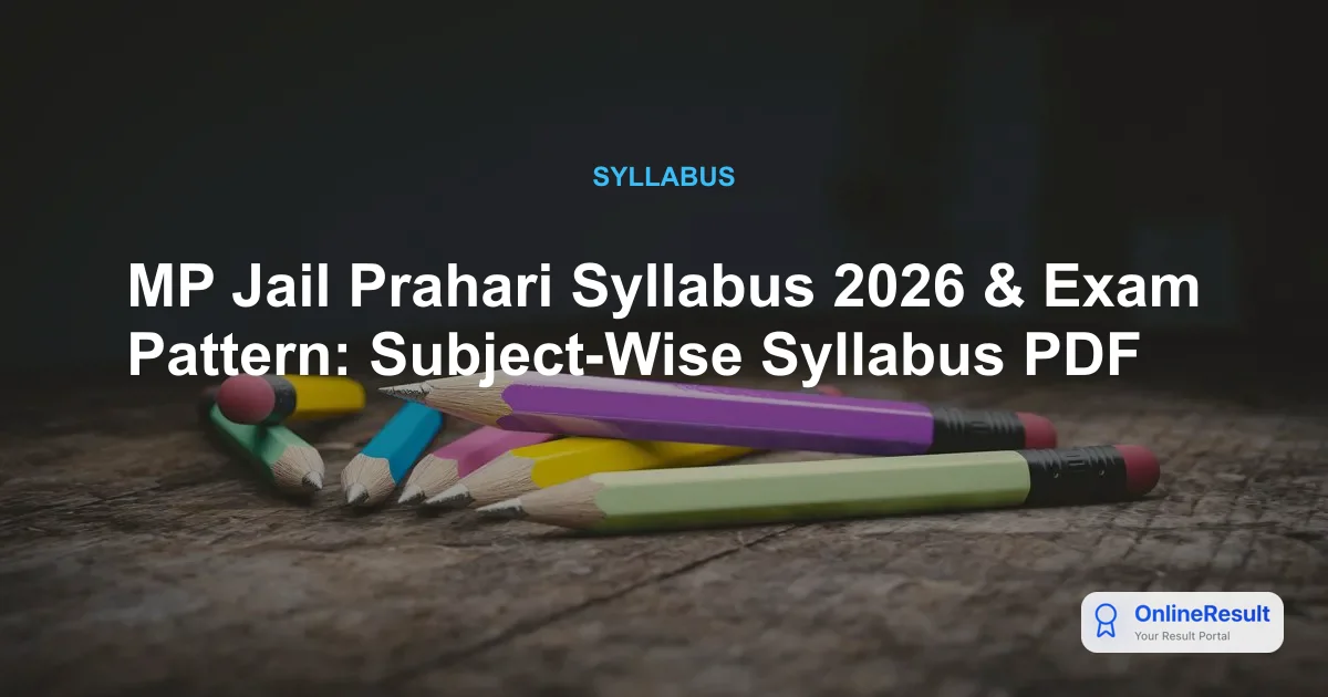 MP Jail Prahari Recruitment 2026: Syllabus, Exam Pattern, and Selection Process
