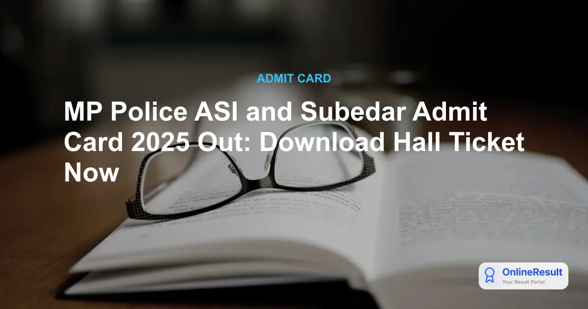 MP Police ASI and Subedar Admit Card 2025 Out: Download Hall Ticket & Exam Schedule