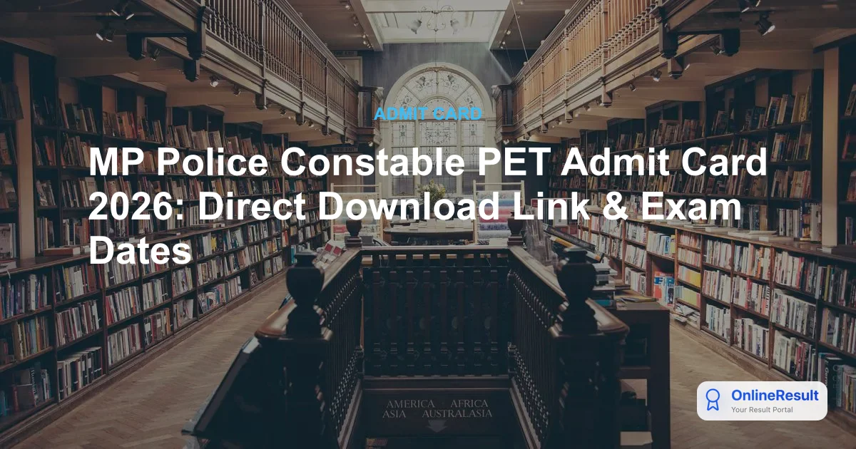 MP Police Constable PET/PST Admit Card 2026: Download Link, Exam Dates & Guidelines