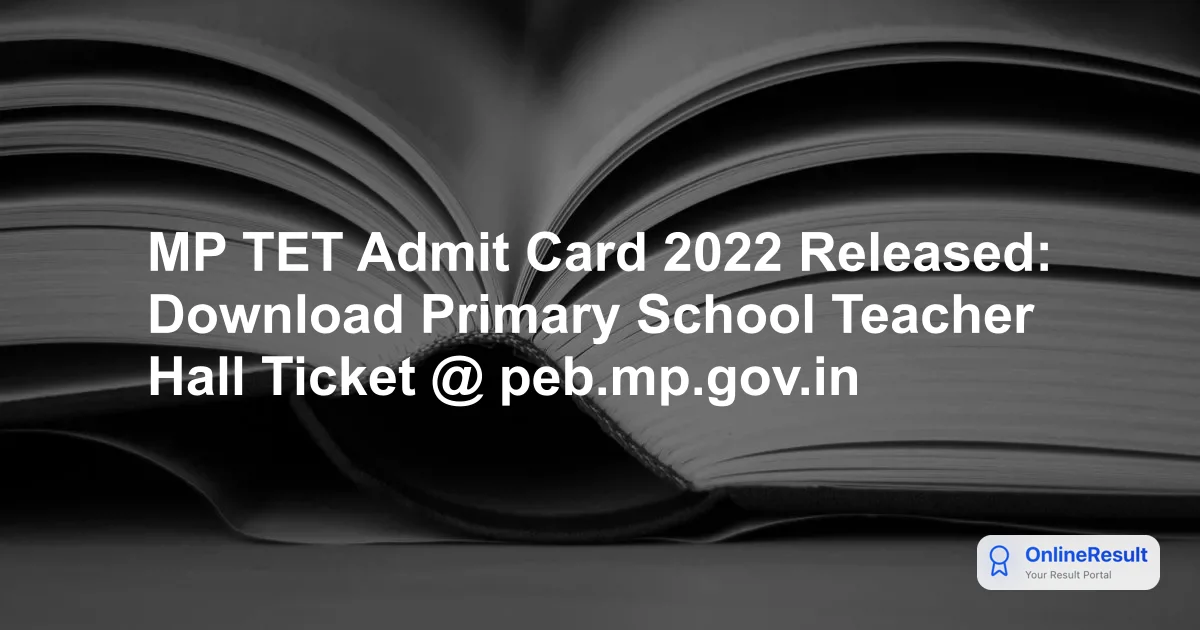 MP TET 2022 Admit Card: Official Download Process, Exam Dates, and Guidelines