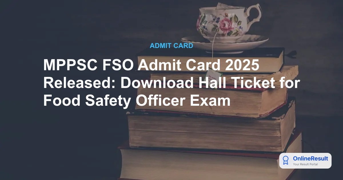 MPPSC FSO Admit Card 2025 Out: Download Food Safety Officer Hall Ticket