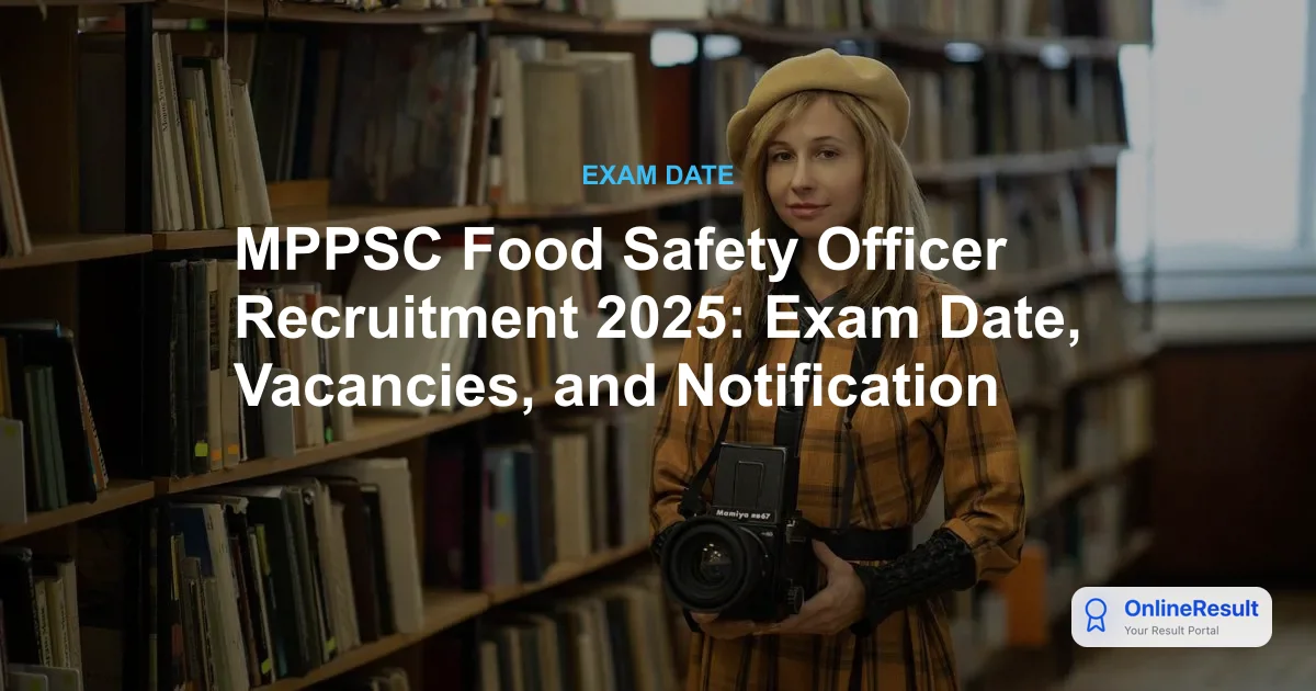MPPSC Food Safety Officer Recruitment 2025: Notification, Vacancy & Exam Details