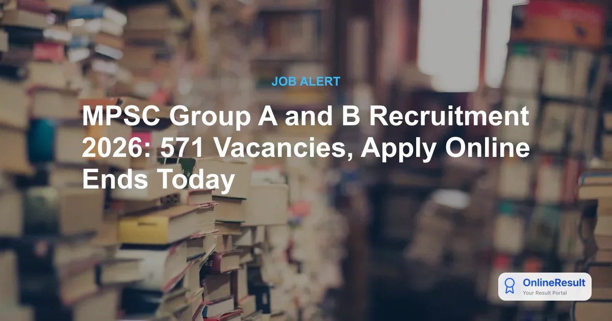 MPSC Group A and B Recruitment 2026: Apply Online for 571 Vacancies