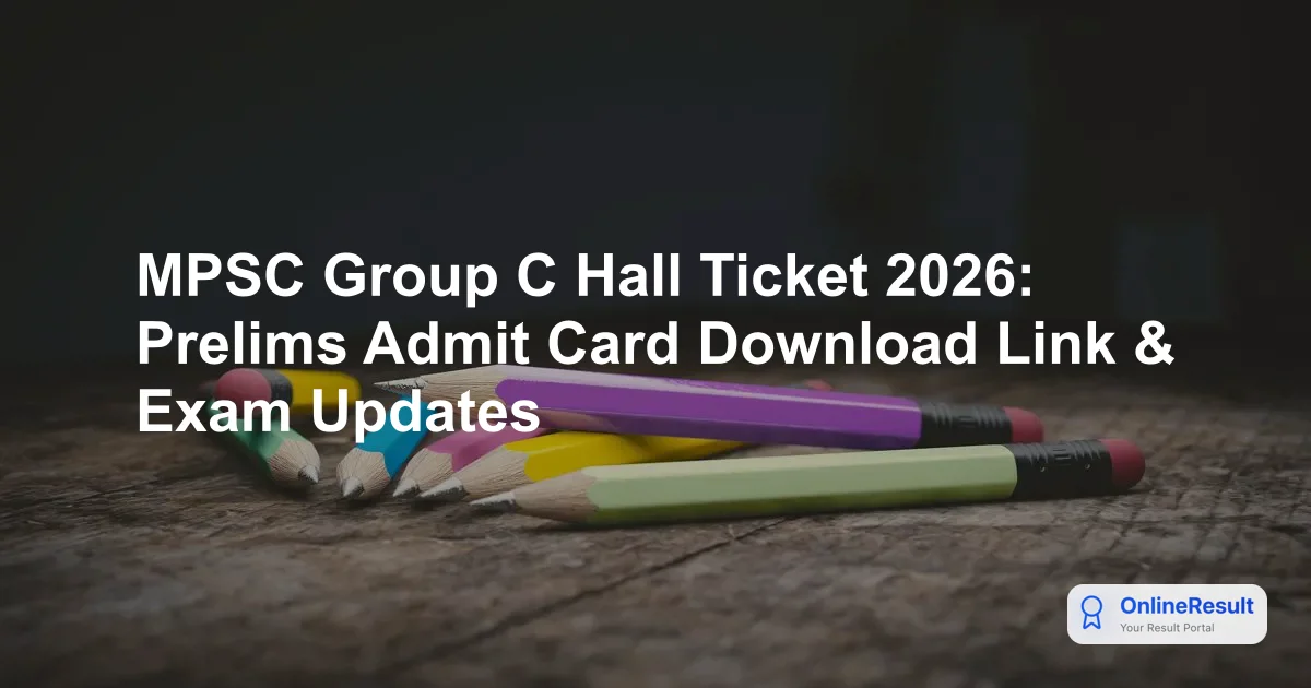 MPSC Group C Admit Card 2026: Exam Date, Hall Ticket & Exam Schedule