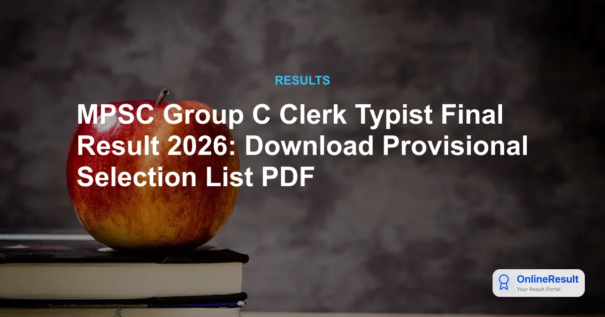 MPSC Group C Clerk-Typist Final Result 2026: Provisional Selection List & Merit List Out
