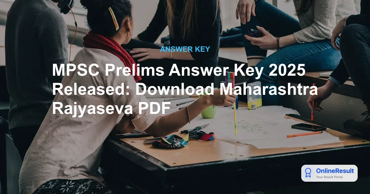 MPSC Prelims Answer Key 2025 Released: Check Official Papers & Raise Objections