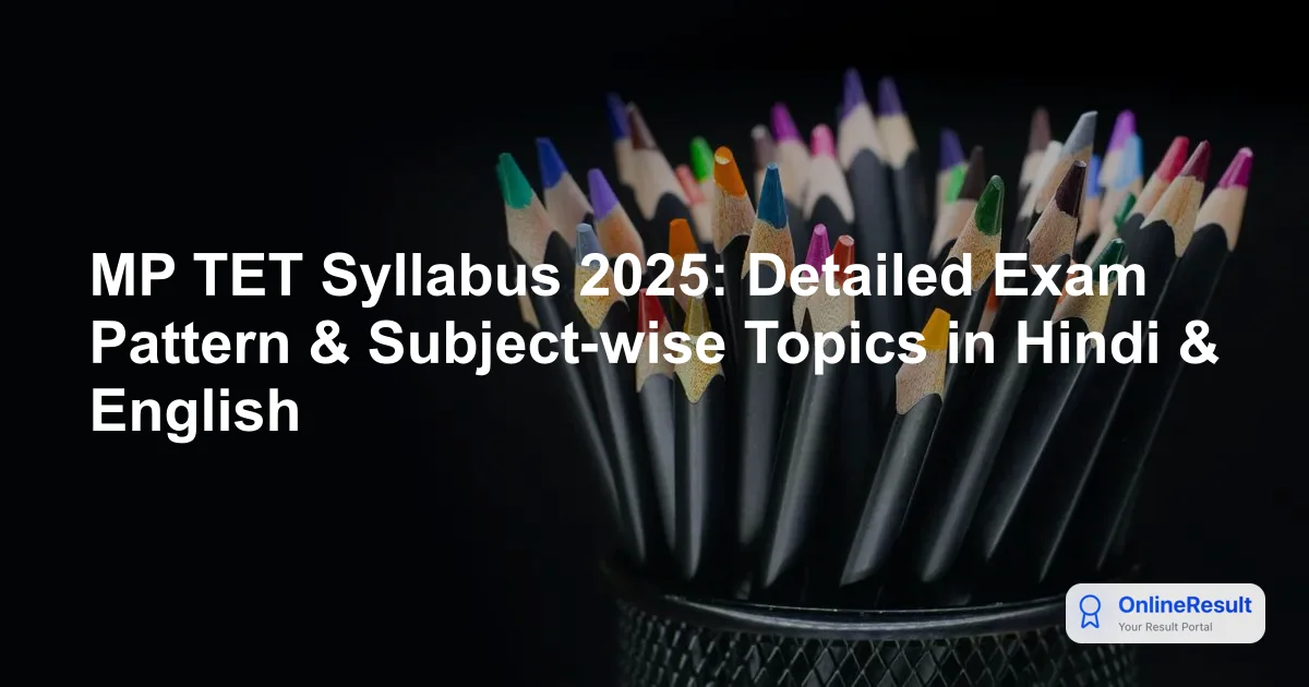 MP TET 2025: Complete Exam Pattern, Syllabus, and Preparation Guide