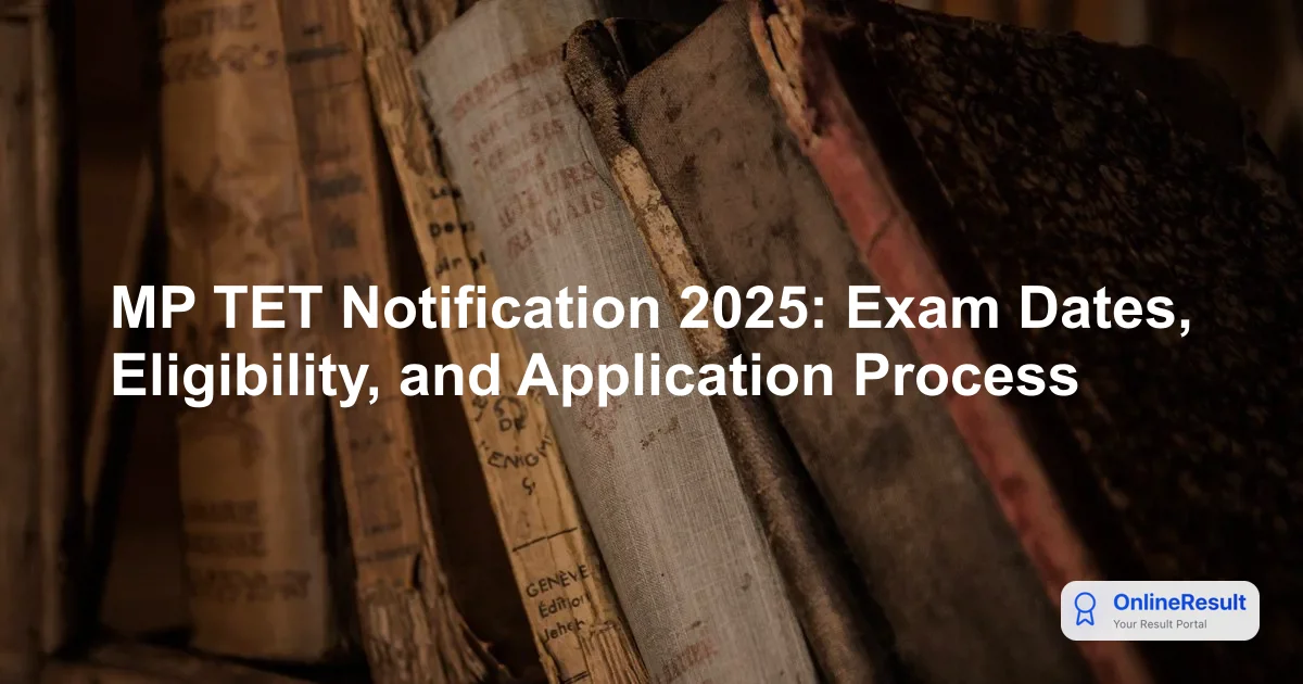 MP TET 2025 Notification: Eligibility, Exam Pattern, and Salary Structure Guide